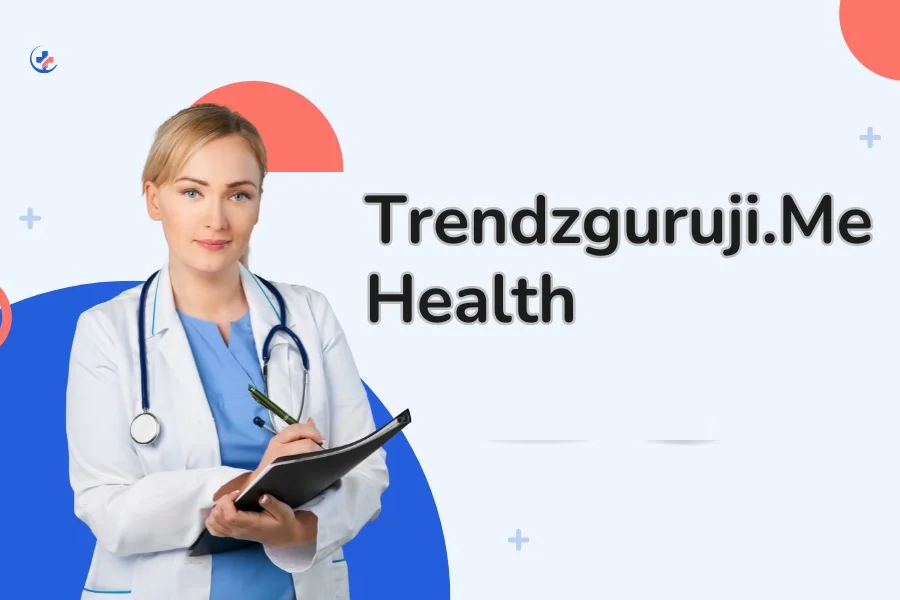 Benefits Of Trendzguruji.me Health