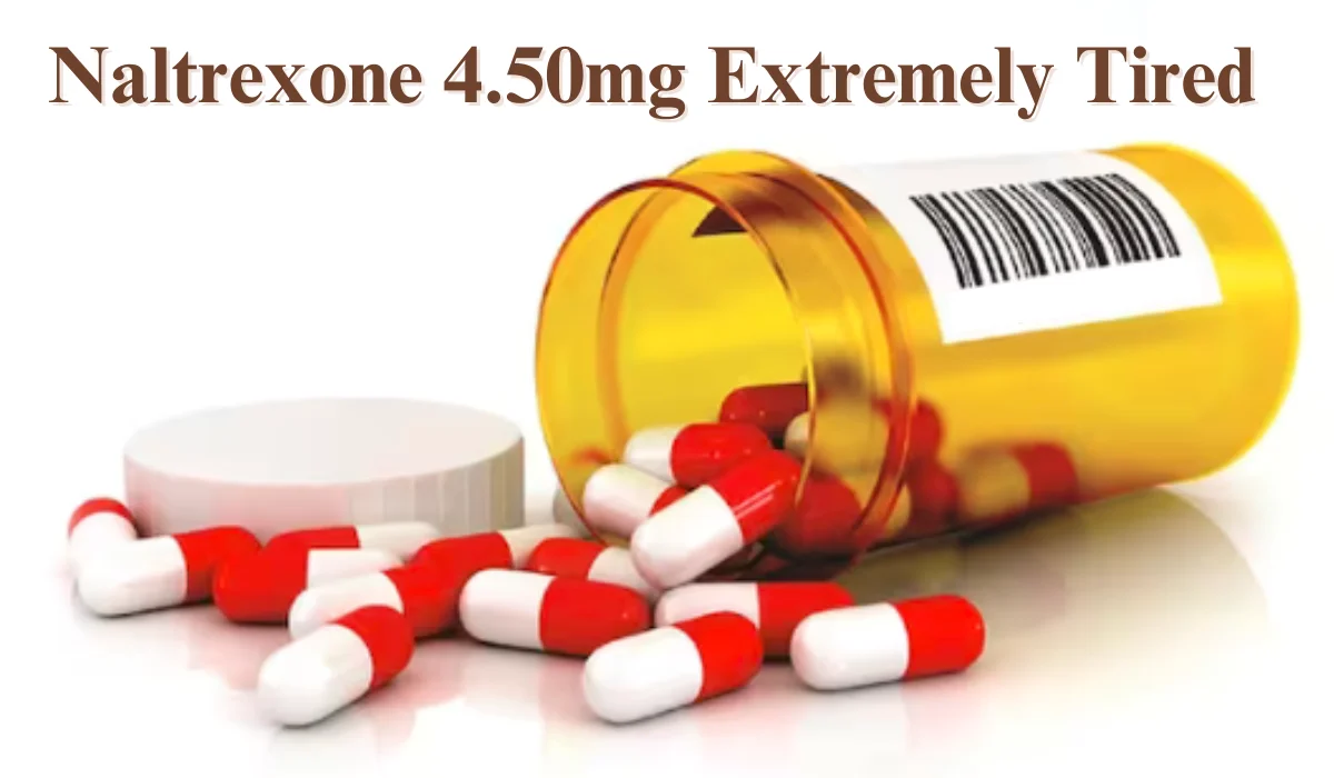 Naltrexone 4.50Mg Extremely Tired